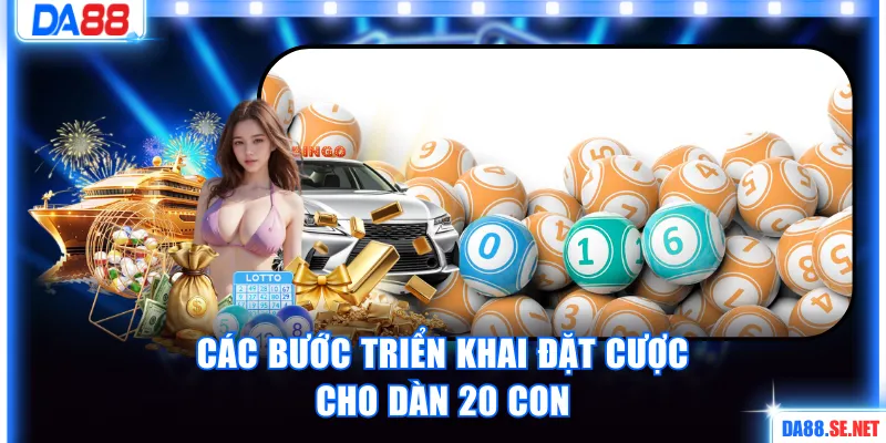 Các bước triển khai đặt cược cho dàn 20 con