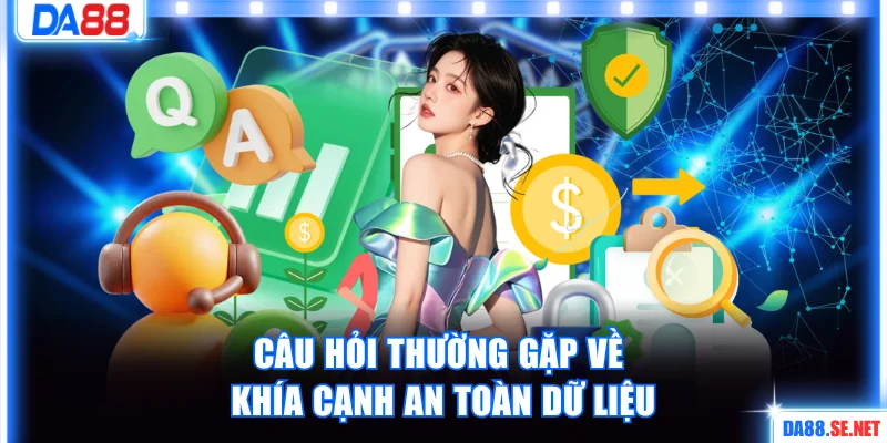 Câu hỏi thường gặp về khía cạnh an toàn dữ liệu