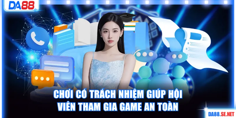 Chơi có trách nhiệm DA88 giúp hội tham gia game an toàn