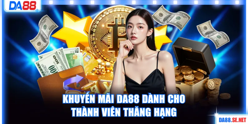 Khuyến mãi DA88 dành cho thành viên thăng hạng